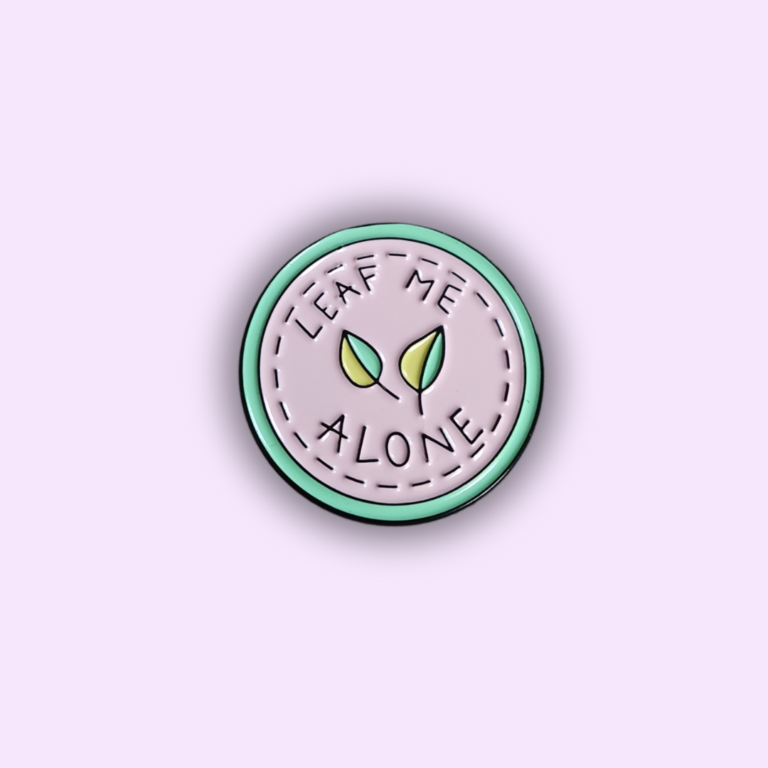 Pin' "LEAF ME ALONE"