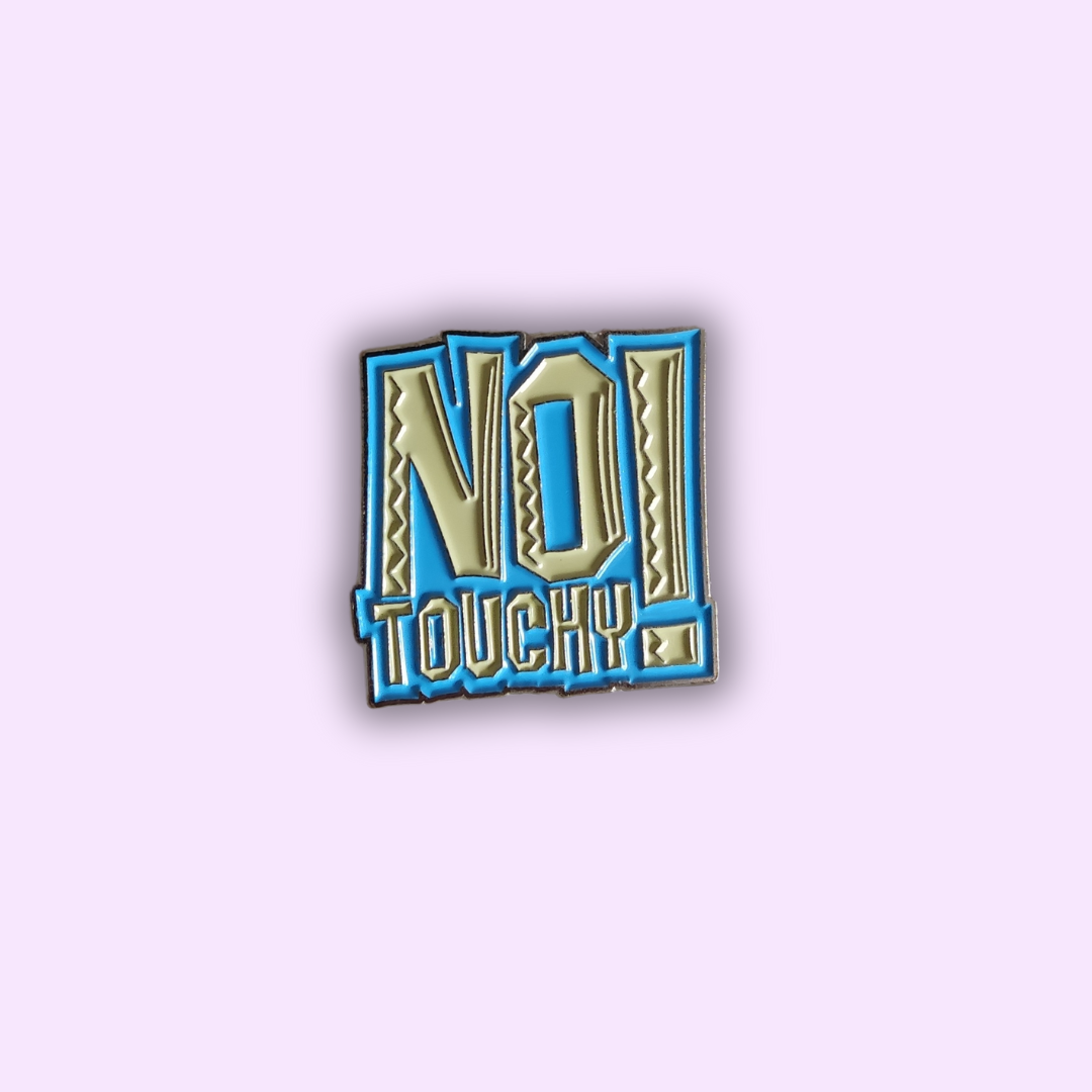 Pin's "NO TOUCHY"