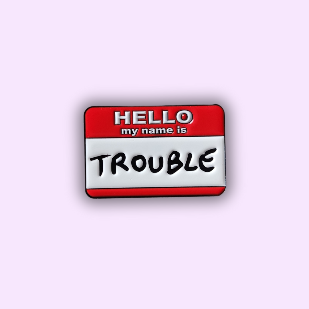 Pin's "MY NAME IS TROUBLE"