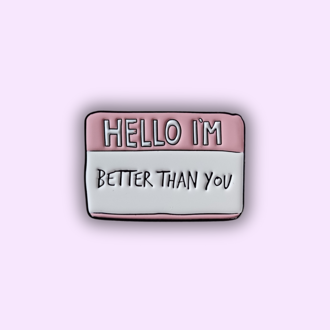 Pin's "BETTER THAN YOU"