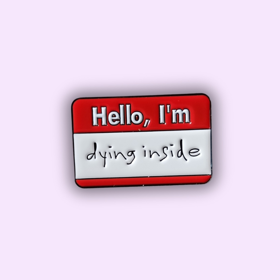 Pin's "DYING INSIDE"