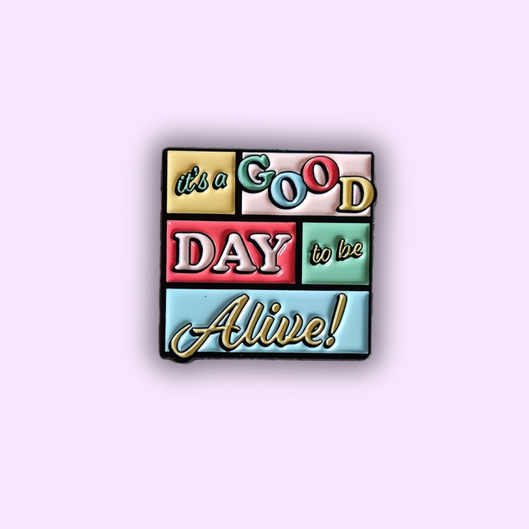 Pin's "GOOD DAY TO BE ALIVE"