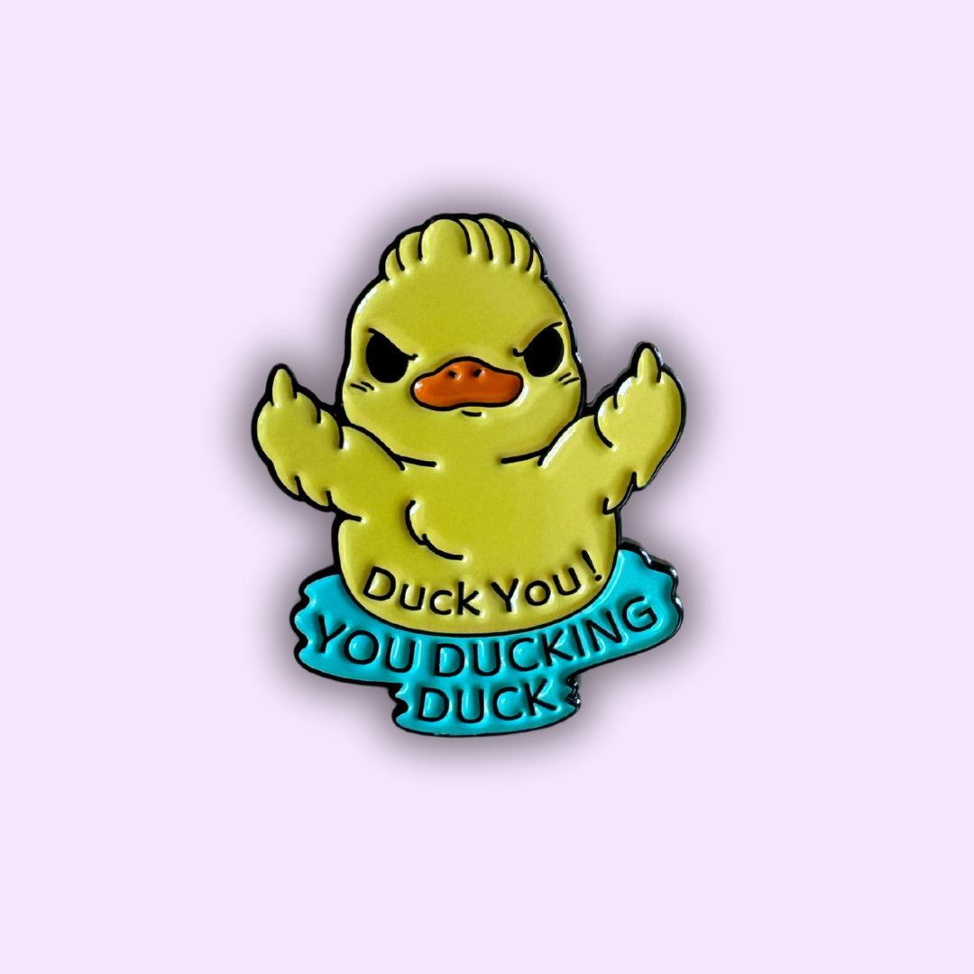 Pin's "YOU DUCKING DUCK"