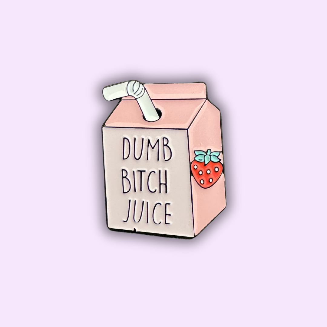 Pin's "DUMB BITCH JUICE"