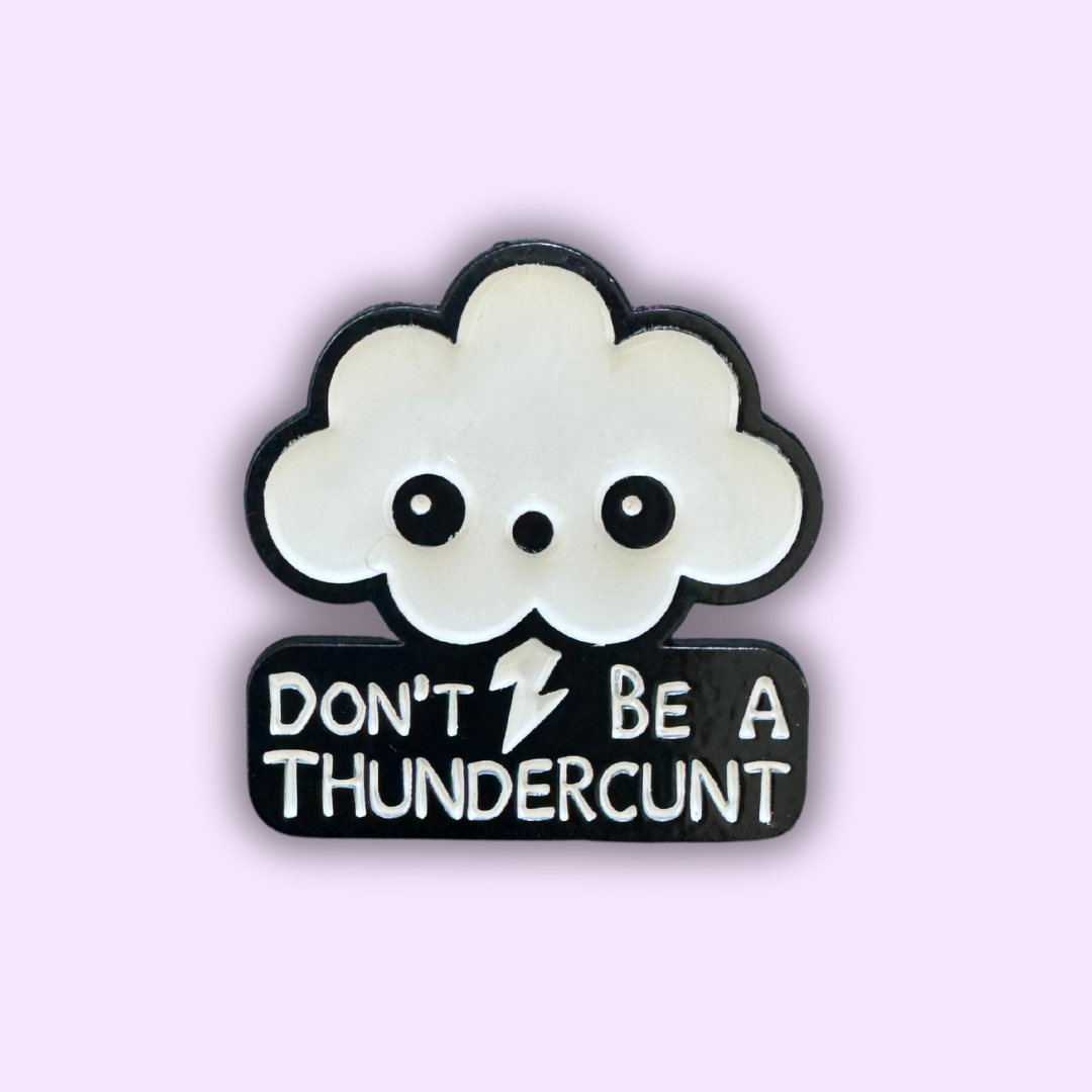 Pin's "DON'T BE A THUNDERCUNT"